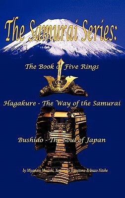 The Samurai Series: The Book of Five Rings, Hagakure - The Way of the Samurai & Bushido - The Soul of Japan by Inazō Nitobe, Yamamoto Tsunetomo, Miyamoto Musashi