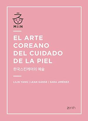 El arte coreano del cuidado de la piel by Lilin Yang, Leah Ganse, Sara Jiménez