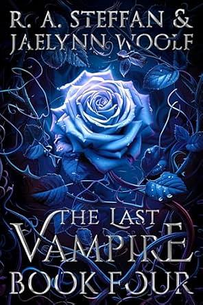 The Last Vampire: Book Four by Jaelynn Woolf, R.A. Steffan