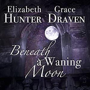 Beneath a Waning Moon by Grace Draven, Elizabeth Hunter