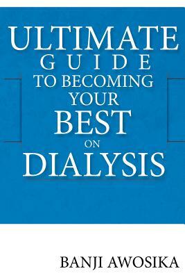 Ultimate Guide To Becoming Your Best On Dialysis: The Growth Mindset by Banji Awosika