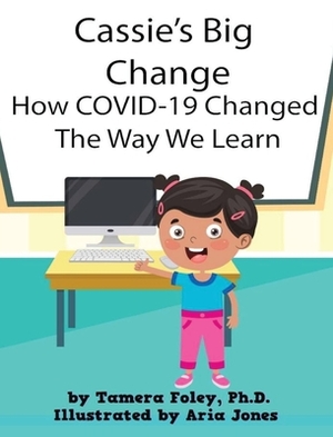 Cassie's Big Change How COVID-19 Changed The Way We Learn by Tamera Foley