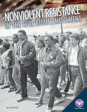 Nonviolent Resistance in the Civil Rights Movement by Gail Terp