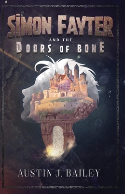 Simon Fayter and the Doors of Bone by Austin J. Bailey
