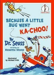 Because a Little Bug Went Ka-choo! by Michael Frith, Rosetta Stone, Dr. Seuss