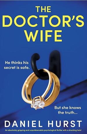 The Doctor's Wife: An Absolutely Gripping and Unputdownable Psychological Thriller with a Shocking Twist by Daniel Hurst