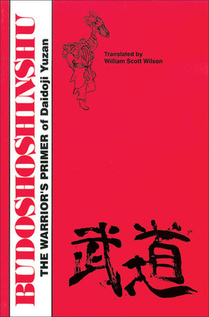 Budoshoshinshu: The Warrior's Primer of Daidoji Yuzan (Literary Links to the Orient) by William Scott Wilson, Daidōji Yūzan