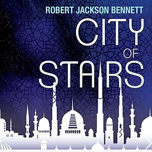 City of Stairs by Robert Jackson Bennett