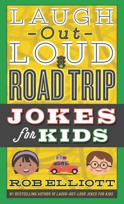 Laugh-Out-Loud Road Trip Jokes for Kids by Rob Elliott