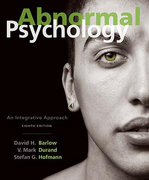 Abnormal Psychology: An Integrative Approach by V. Mark Durand, Stefan G. Hofmann, David H. Barlow