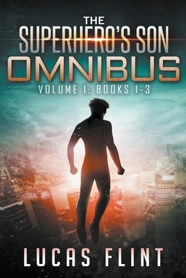 The Superhero's Son Omnibus Volume 1: Books 1-3 by Lucas Flint