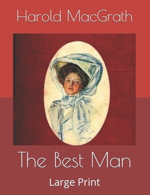 The Best Man: Large Print by Harold Macgrath