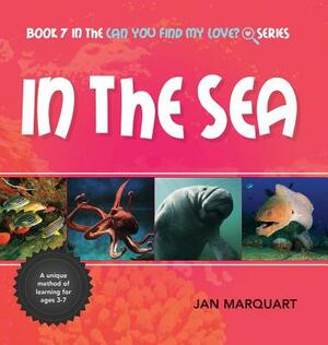 In The Sea: Book 7 in the Can You find My Love? Series by Jan Marquart