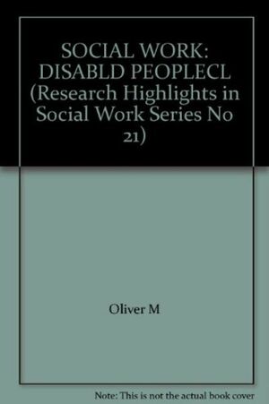 Social Work: Disabled People (Research Highlights In Social Work Series No 21) by Michael Oliver