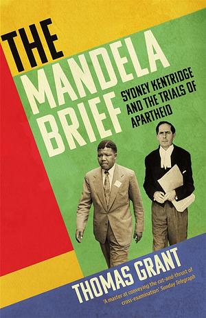 The Mandela Brief: Sydney Kentridge and the Trials of Apartheid by Thomas Grant