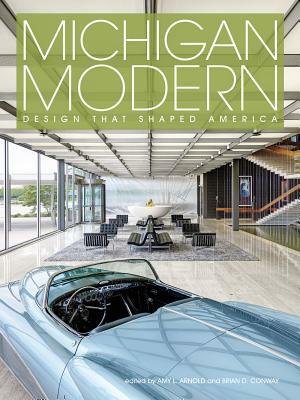 Michigan Modern: Design That Shaped America by Brian Conway, Amy Arnold