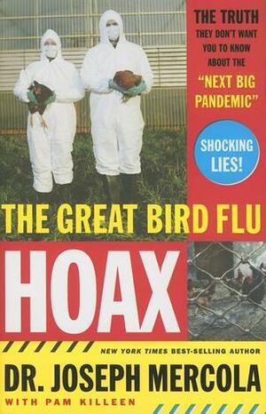 The Great Bird Flu Hoax: The Truth They Don't Want You to Know About the 'Next Big Pandemic by Joseph Mercola, Pam Killeen