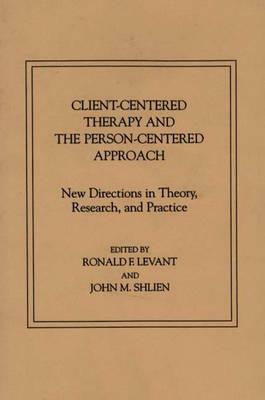 Client-Centered Therapy and the Person-Centered Approach: New Directions in Theory, Research, and Practice by Ronald F. Levant, Jerold D. Bozarth, John M. Shlien