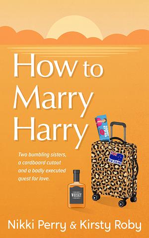 How to Marry Harry by Nikki Perry, Nikki Perry, Kirsty Roby