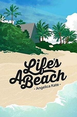 Life's A Beach by Angelica Kate