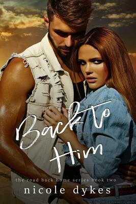 Back to Him by Nicole Dykes