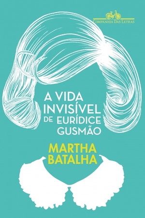 A Vida Invisível de Eurídice Gusmão by Martha Batalha