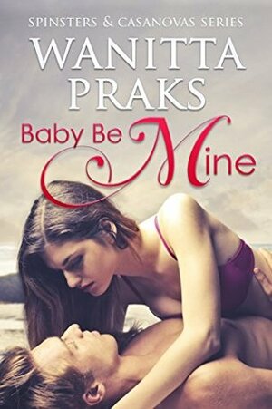 Baby Be Mine by Wanitta Praks