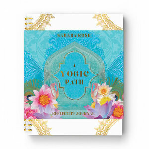 A Yogic Path Reflective Journal by Sahara Rose Ketabi, Danielle Noel