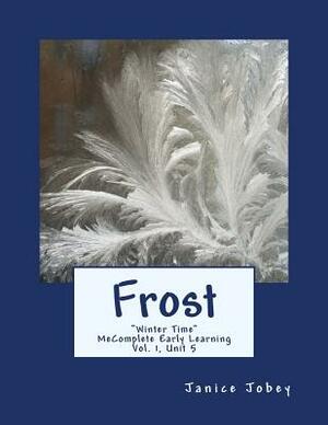 Frost: MeComplete Early Learning, Vol. 1, Unit 5 by Janice Jobey