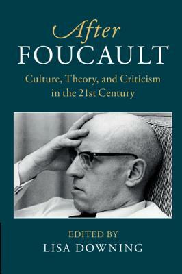 After Foucault: Culture, Theory, and Criticism in the 21st Century by 