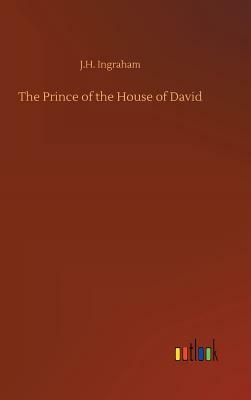 The Prince of the House of David by J. H. Ingraham
