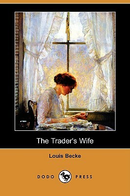 The Trader's Wife (Dodo Press) by Louis Becke