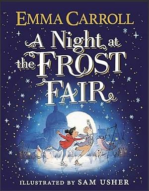 A Night at the Frost Fair by Emma Carroll, Sam Usher