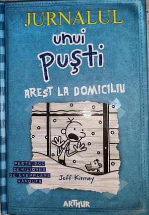 Jurnalul unui pusti. Arest la domiciliu by Jeff Kinney, Jeff Kinney