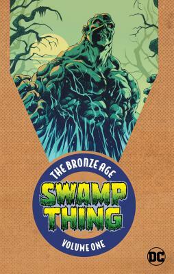 Swamp Thing: The Bronze Age Vol. 1 by Len Wein