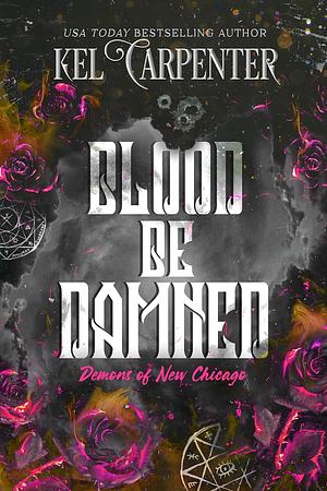 Blood be Damned by Kel Carpenter