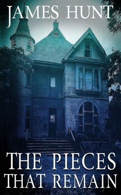 The Pieces that Remain by James Hunt