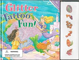 Glitter Tattoo Fun: Four Glitter Tattoo Stories in ONE Book: Fluttery Butterflies, Mermaid's Ball, Flower Princesses, Busy Ballet School by Emily Sollinger, Elizabeth Anders, Bea Sloboder, Tennant Redbank