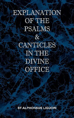 Explanation of the Psalms & Canticles in the Divine Office by St Alphonsus M. Liguori
