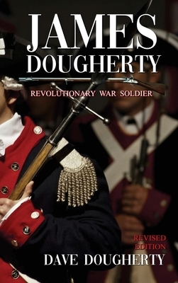 James Dougherty, Revolutionary War Soldier by Dave Dougherty