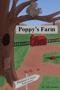 Poppy's Farm: Peanut's Grand Adventure by Amy Henkin