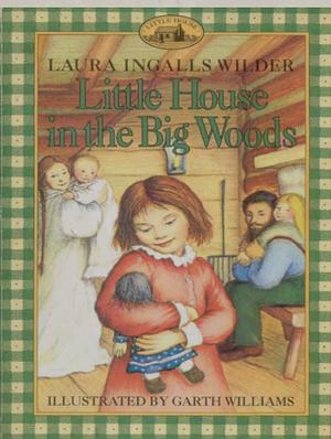 Little House In The Big Woods by Laura Ingalls Wilder