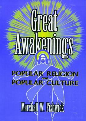 Great Awakenings: Popular Religion and Popular Culture by Marshall Fishwick, Beulah B. Ramirez, Frank Hoffmann