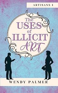 The Uses of Illicit Art by Wendy Palmer