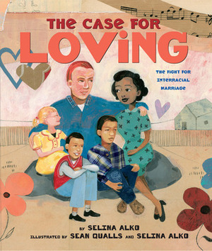 The Case for Loving: The Fight for Interracial Marriage by Selina Alko, Sean Qualls