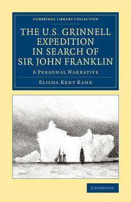 The U.S. Grinnell Expedition in Search of Sir John Franklin by Elisha Kent Kane