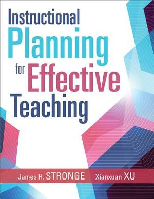 Instructional Planning for Effective Teaching by James H. Stronge, Xianxuan Xu