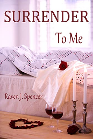 Surrender To Me by Raven J. Spencer