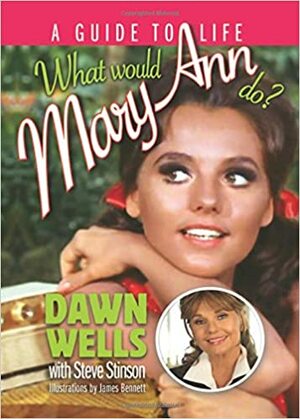 What Would Mary Ann Do?: A Guide to Life by Dawn Wells
