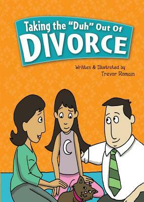 Taking the Duh Out of Divorce by Trevor Romain